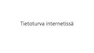 Tietoturva internetiss Tietoturva tai tietoturvallisuus tarkoittaa tietojen palvelujen