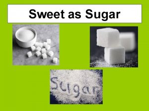 Sweet as Sugar How to defeat the sugar