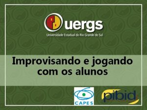 Improvisando e jogando com os alunos Informaes Gerais