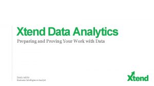 Xtend Data Analytics Preparing and Proving Your Work