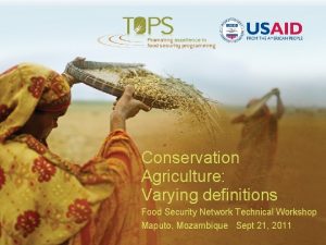 Conservation Agriculture Varying definitions Food Security Network Technical