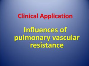 Clinical Application Influences of pulmonary vascular resistance Lung