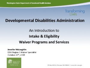 Developmental Disabilities Administration An Introduction to Intake Eligibility