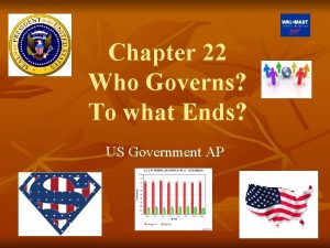 Chapter 22 Who Governs To what Ends US