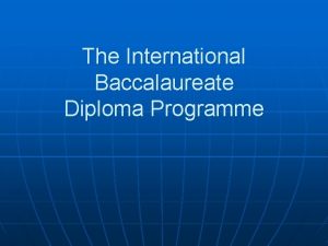 The International Baccalaureate Diploma Programme What is so