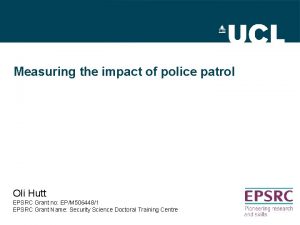 Measuring the impact of police patrol Oli Hutt