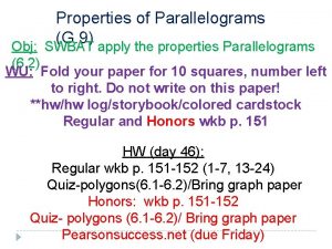 Properties of Parallelograms G 9 Obj SWBAT apply