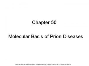 Chapter 50 Molecular Basis of Prion Diseases Copyright