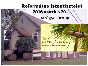 Reformtus istentisztelet 2016 mrcius 20 virgvasrnap 2016 MRCIUS