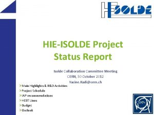 HIEISOLDE Project Status Report Isolde Collaboration Committee Meeting