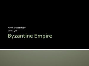 AP World History 600 1450 Byzantine Empire Overviews