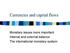 Currencies and capital flows Monetary issues more important