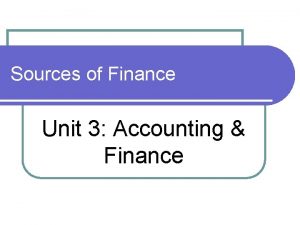 Sources of Finance Unit 3 Accounting Finance What