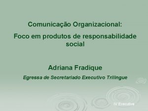 Comunicao Organizacional Foco em produtos de responsabilidade social