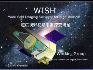 WISH Widefield Imaging Surveyor for HighRedshift WISH Working