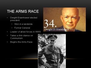 THE ARMS RACE Dwight Eisenhower elected president Won