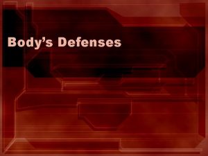 Bodys Defenses Introduction An animal must defend itself