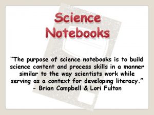 Science Notebooks The purpose of science notebooks is