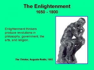 The Enlightenment 1650 1800 Enlightenment thinkers produce revolutions