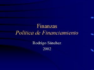 Finanzas Poltica de Financiamiento Rodrigo Snchez 2002 Estructura