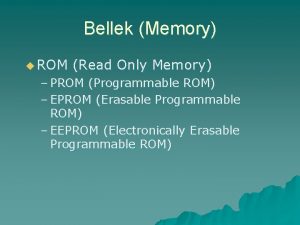 Bellek Memory u ROM Read Only Memory PROM