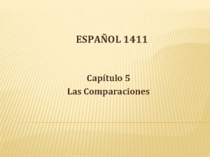 ESPAOL 1411 Captulo 5 Las Comparaciones INTRODUCTION Spanish