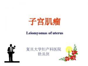 Leiomyomas of uterus Commonest tumors 25 of women20