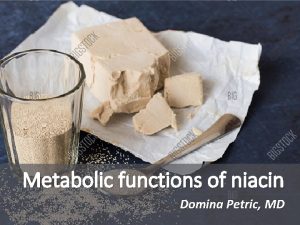 Metabolic functions of niacin Domina Petric MD Coenzyme