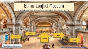 davidleeedtech org Ethnic Conflict Museum Lobby Use the
