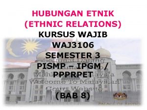 HUBUNGAN ETNIK ETHNIC RELATIONS KURSUS WAJIB WAJ 3106