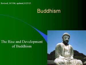 Revised 10506 updated 82515 Buddhism The Rise and