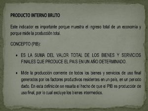 PRODUCTO NACIONAL BRUTO PNB Es el valor final