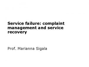 Service failure complaint management and service recovery Prof