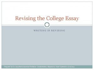Revising the College Essay WRITING IS REVISING Prepared
