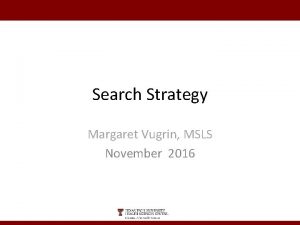 Search Strategy Margaret Vugrin MSLS November 2016 Goals