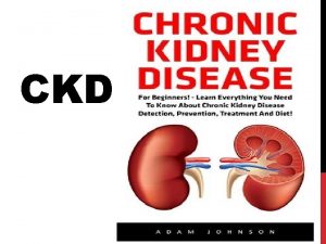 CKD Chronic kidney disease is also known as