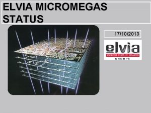 ELVIA MICROMEGAS STATUS 17102013 1 ELVIA PCB GROUP