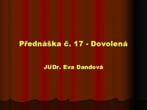 Pednka 17 Dovolen JUDr Eva Dandov Dovolen st