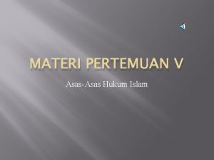 MATERI PERTEMUAN V AsasAsas Hukum Islam Tujuan Instruksional