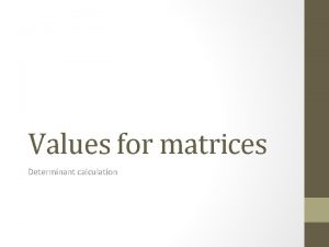 Values for matrices Determinant calculation Journal 5 Matrices