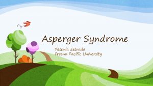Asperger Syndrome Yesenia Estrada Fresno Pacific University What