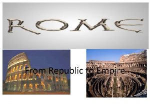 From Republic to Empire The Republic In 509