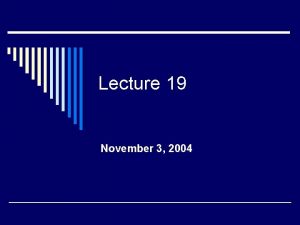 Lecture 19 November 3 2004 SCHEDULE REMAINING ITEM