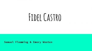 Fidel Castro Samuel Flemming Emery Wooten Profile Born