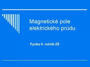 Magnetick pole elektrickho prdu Fyzika 6 ronk Z