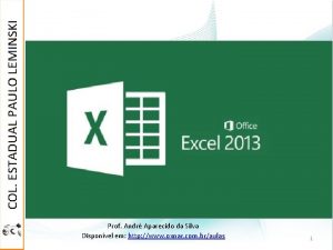 Excel 2013 Prof Andr Aparecido da Silva Disponvel