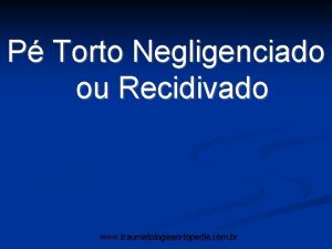 P Torto Negligenciado ou Recidivado www traumatologiaeortopedia com