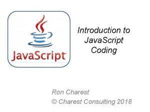 Introduction to Java Script Coding Ron Charest Charest