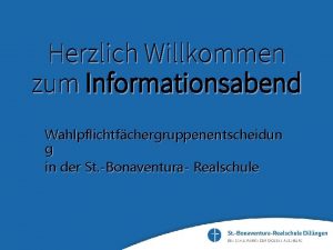 Herzlich Willkommen zum Informationsabend Wahlpflichtfchergruppenentscheidun g in der