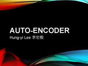 AUTOENCODER Hungyi Lee Selfsupervised Learning Framework Autoencoder Selfsupervised